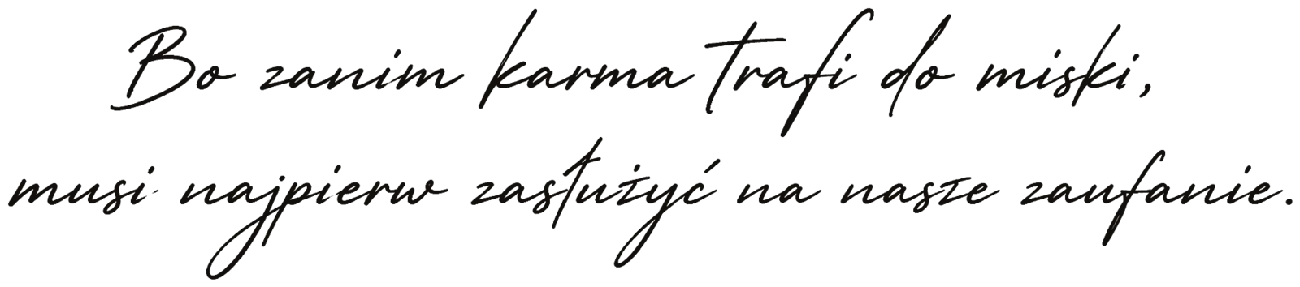 Bo zanim karma trafi do miski, musi najpierw zasłużyć na nasze zaufanie.
